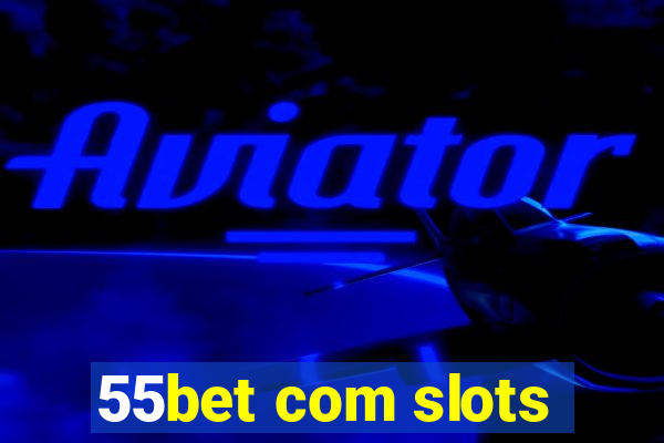 55bet com slots